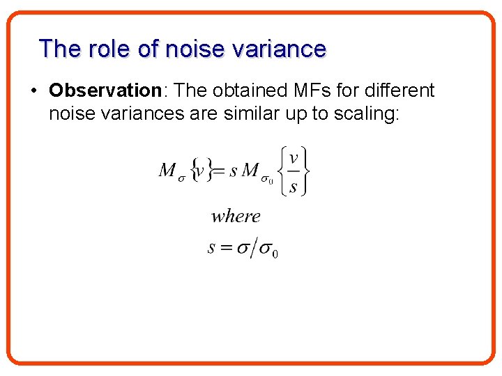 The role of noise variance • Observation: The obtained MFs for different noise variances