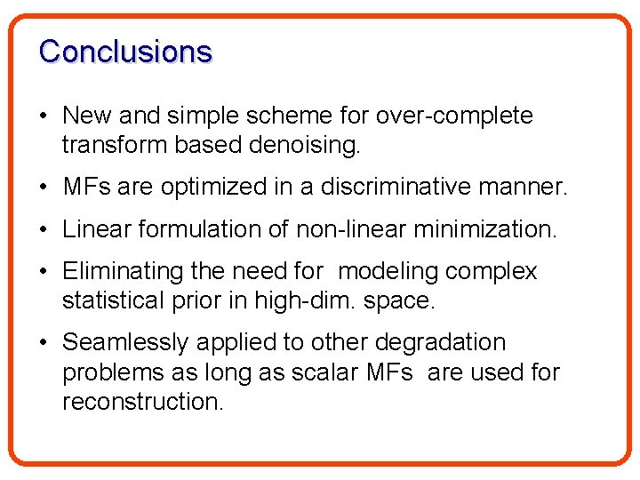 Conclusions • New and simple scheme for over-complete transform based denoising. • MFs are