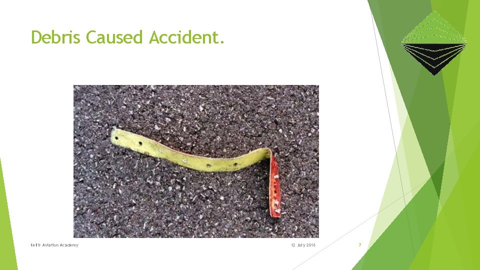 Debris Caused Accident. Keilir Aviation Academy 12 July 2016 7 