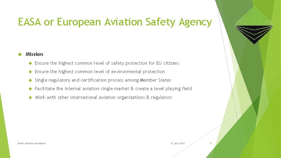 EASA or European Aviation Safety Agency Mission Ensure the highest common level of safety