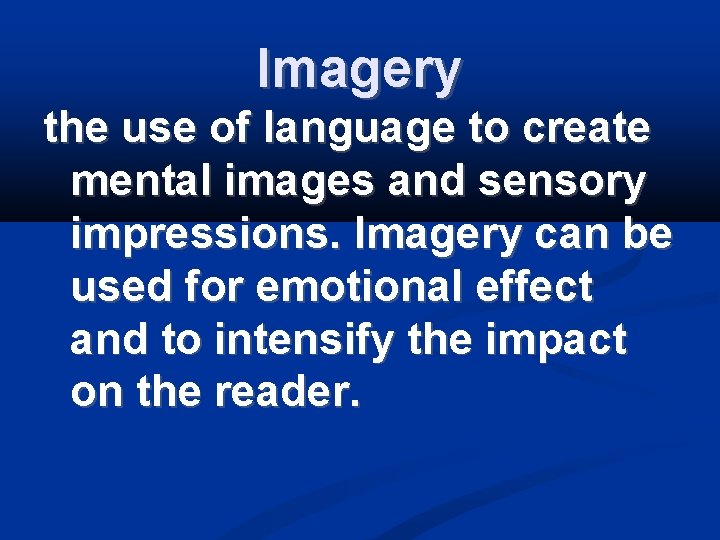 Imagery the use of language to create mental images and sensory impressions. Imagery can