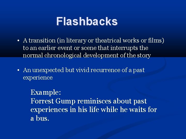 Flashbacks • A transition (in literary or theatrical works or films) to an earlier