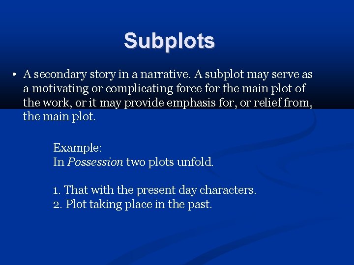 Subplots • A secondary story in a narrative. A subplot may serve as a