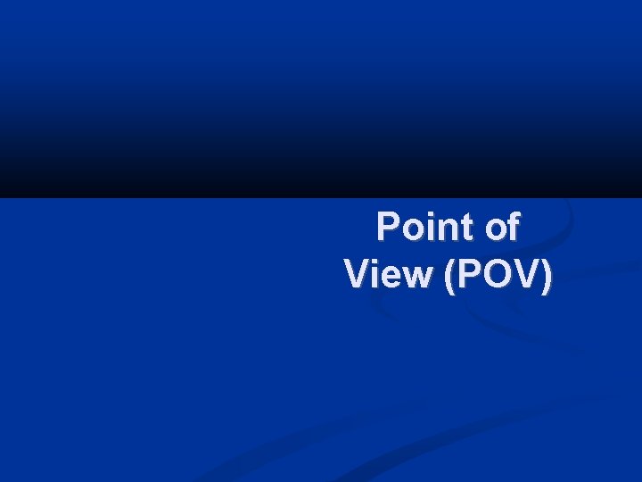 Point of View (POV) 