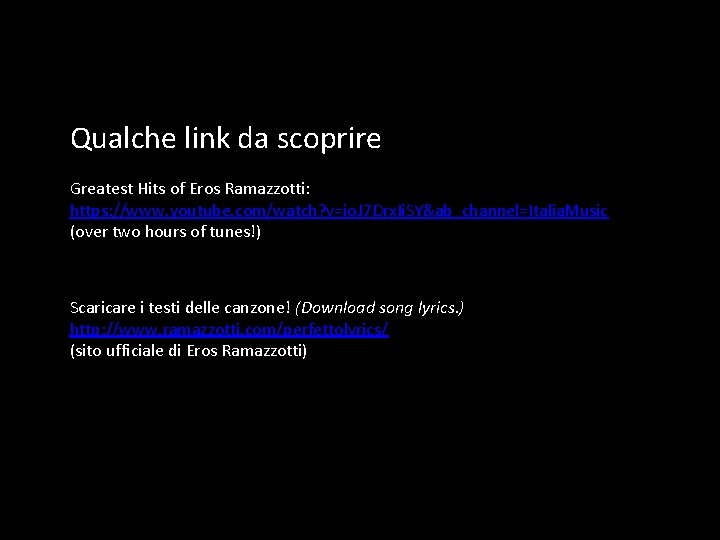 Qualche link da scoprire Greatest Hits of Eros Ramazzotti: https: //www. youtube. com/watch? v=io.