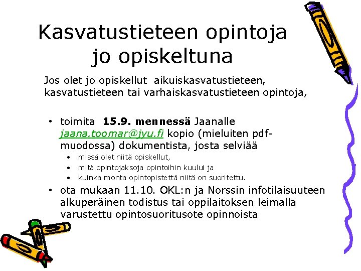 Kasvatustieteen opintoja jo opiskeltuna Jos olet jo opiskellut aikuiskasvatustieteen, kasvatustieteen tai varhaiskasvatustieteen opintoja, •