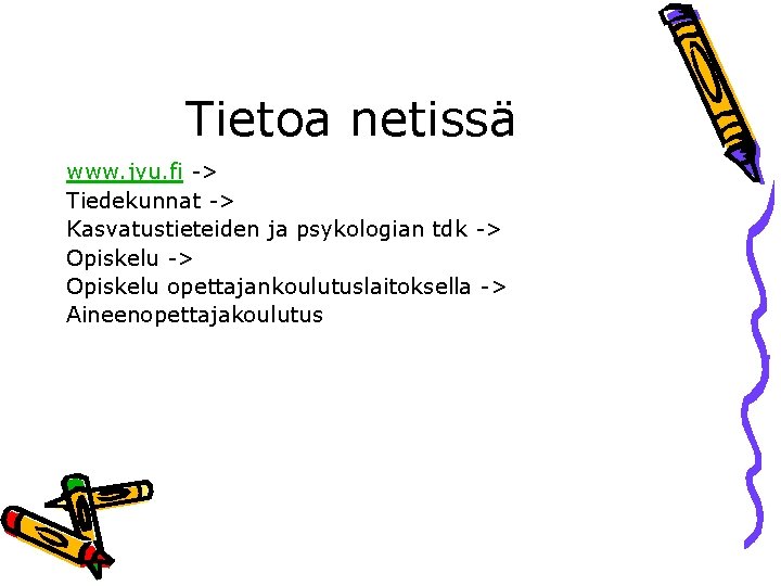 Tietoa netissä www. jyu. fi -> Tiedekunnat -> Kasvatustieteiden ja psykologian tdk -> Opiskelu