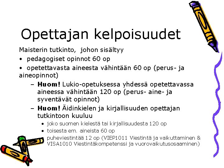 Opettajan kelpoisuudet Maisterin tutkinto, johon sisältyy • pedagogiset opinnot 60 op • opetettavasta aineesta