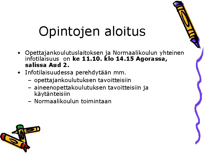 Opintojen aloitus • Opettajankoulutuslaitoksen ja Normaalikoulun yhteinen infotilaisuus on ke 11. 10. klo 14.