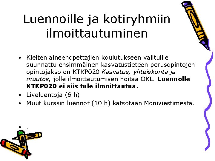 Luennoille ja kotiryhmiin ilmoittautuminen • Kielten aineenopettajien koulutukseen valituille suunnattu ensimmäinen kasvatustieteen perusopintojen opintojakso