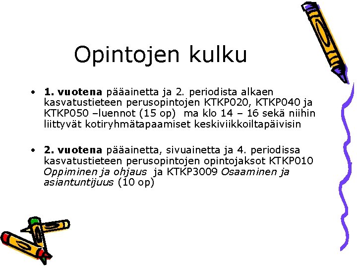 Opintojen kulku • 1. vuotena pääainetta ja 2. periodista alkaen kasvatustieteen perusopintojen KTKP 020,