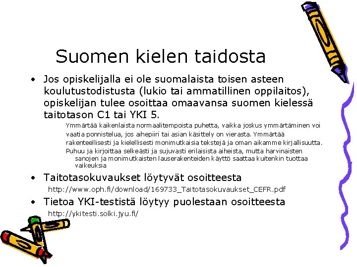 Suomen kielen taidosta • Jos opiskelijalla ei ole suomalaista toisen asteen koulutustodistusta (lukio tai