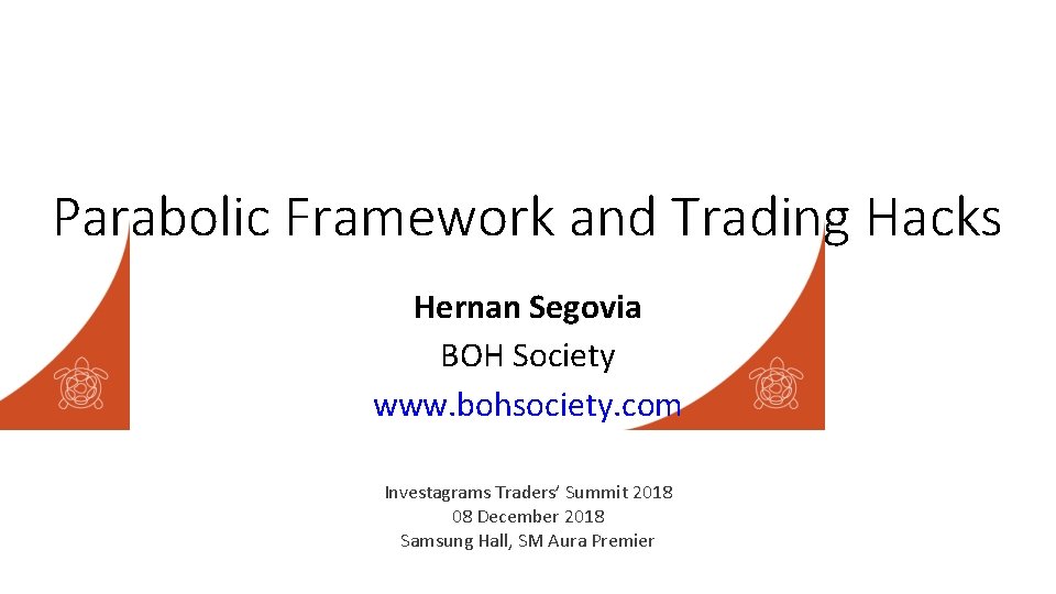 Parabolic Framework and Trading Hacks Hernan Segovia BOH Society www. bohsociety. com Investagrams Traders’