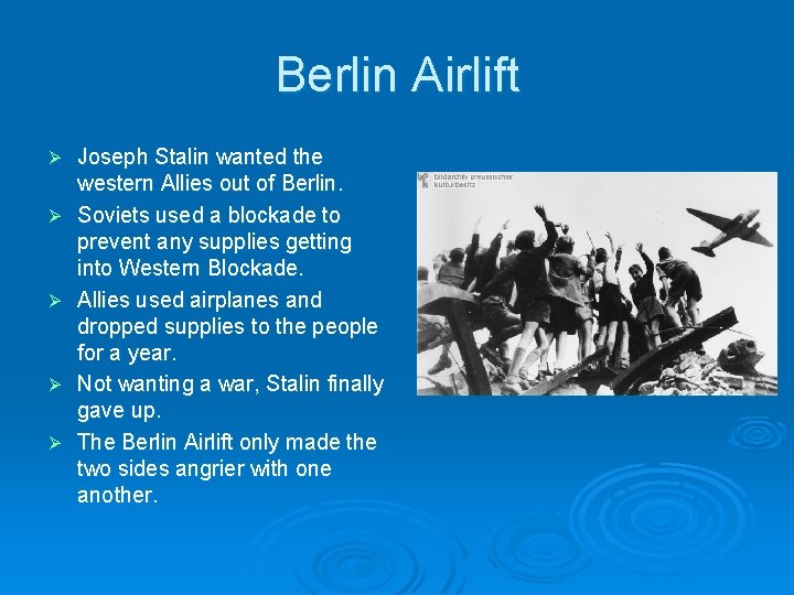 Berlin Airlift Ø Ø Ø Joseph Stalin wanted the western Allies out of Berlin.