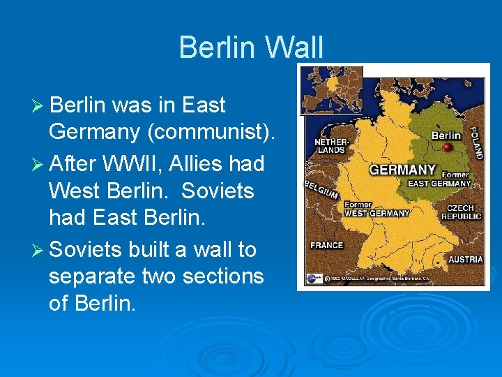 Berlin Wall Ø Berlin was in East Germany (communist). Ø After WWII, Allies had