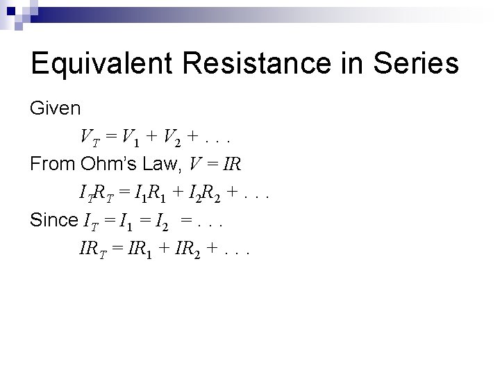 Equivalent Resistance in Series Given VT = V 1 + V 2 +. .
