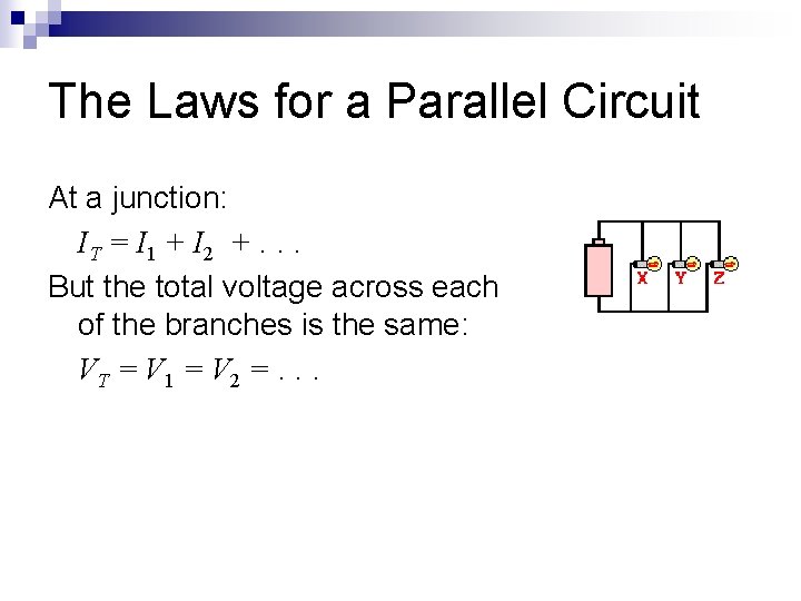 The Laws for a Parallel Circuit At a junction: IT = I 1 +