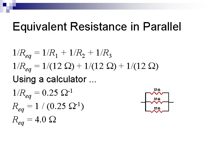 Equivalent Resistance in Parallel 1/Req = 1/R 1 + 1/R 2 + 1/R 3