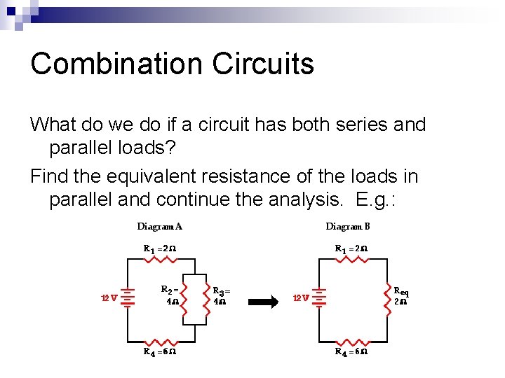 Combination Circuits What do we do if a circuit has both series and parallel