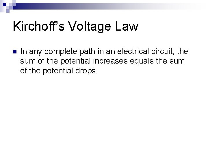 Kirchoff’s Voltage Law n In any complete path in an electrical circuit, the sum