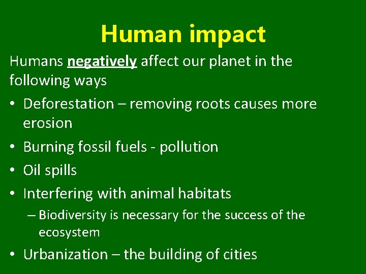 Human impact Humans negatively affect our planet in the following ways • Deforestation –