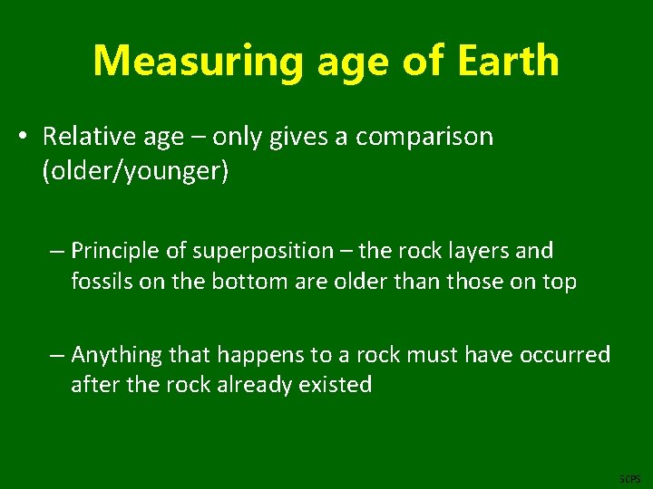 Measuring age of Earth • Relative age – only gives a comparison (older/younger) –