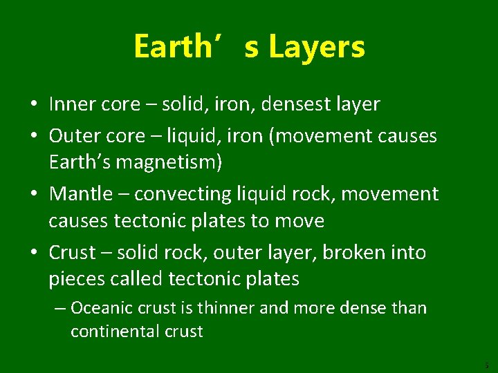 Earth’s Layers • Inner core – solid, iron, densest layer • Outer core –