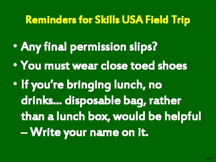 Reminders for Skills USA Field Trip • Any final permission slips? • You must