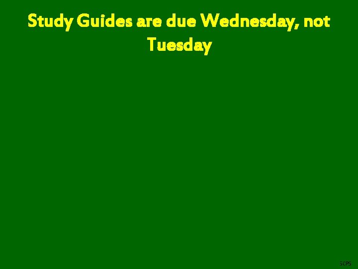 Study Guides are due Wednesday, not Tuesday Created by: R. Hallett-Njuguna, SCPS 