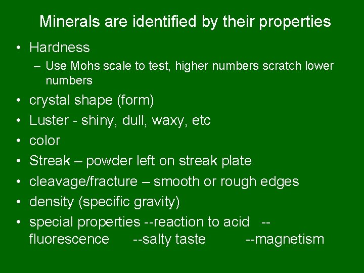 Minerals are identified by their properties • Hardness – Use Mohs scale to test,