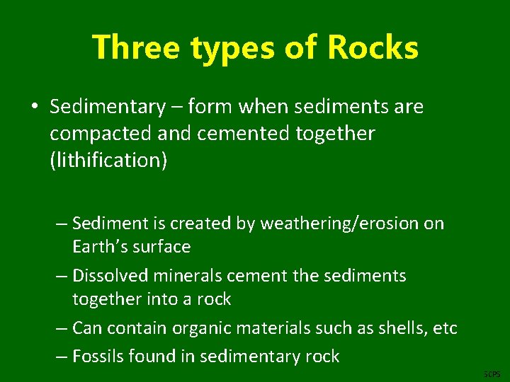 Three types of Rocks • Sedimentary – form when sediments are compacted and cemented