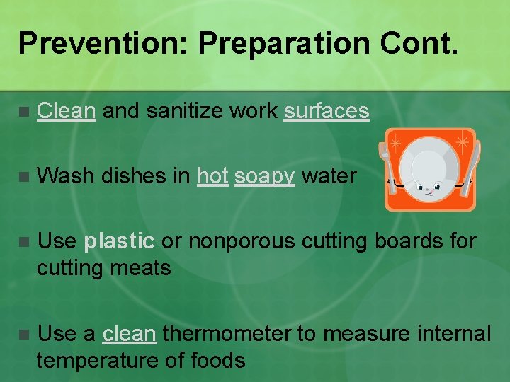 Prevention: Preparation Cont. n Clean and sanitize work surfaces n Wash dishes in hot