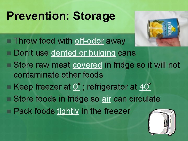 Prevention: Storage Throw food with off-odor away n Don’t use dented or bulging cans