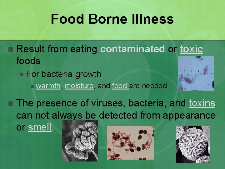 Food Borne Illness n Result from eating contaminated or toxic foods n For bacteria