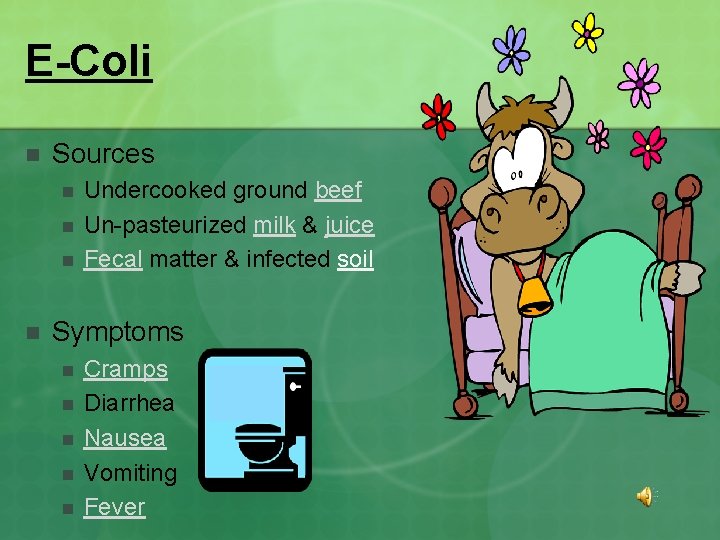 E-Coli n Sources n n Undercooked ground beef Un-pasteurized milk & juice Fecal matter