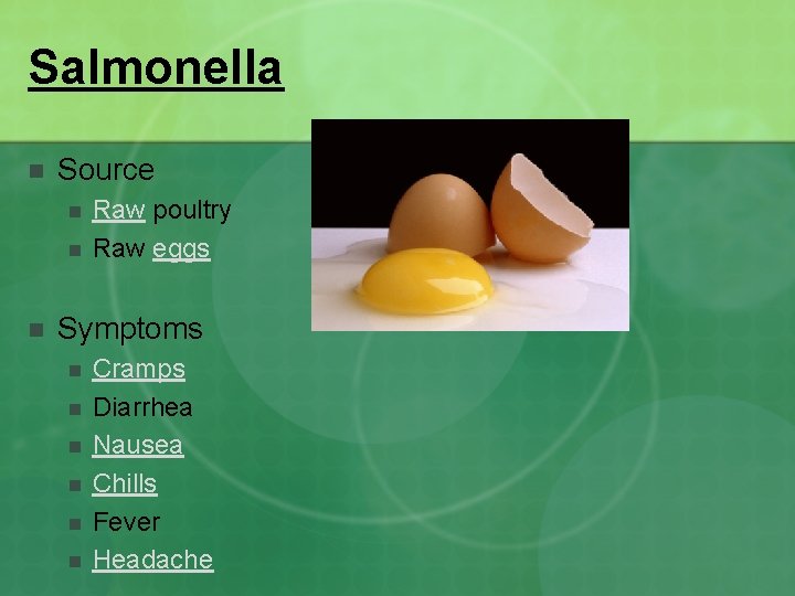 Salmonella n Source n n n Raw poultry Raw eggs Symptoms n n n