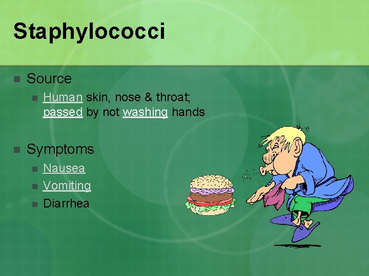 Staphylococci n Source n n Human skin, nose & throat; passed by not washing