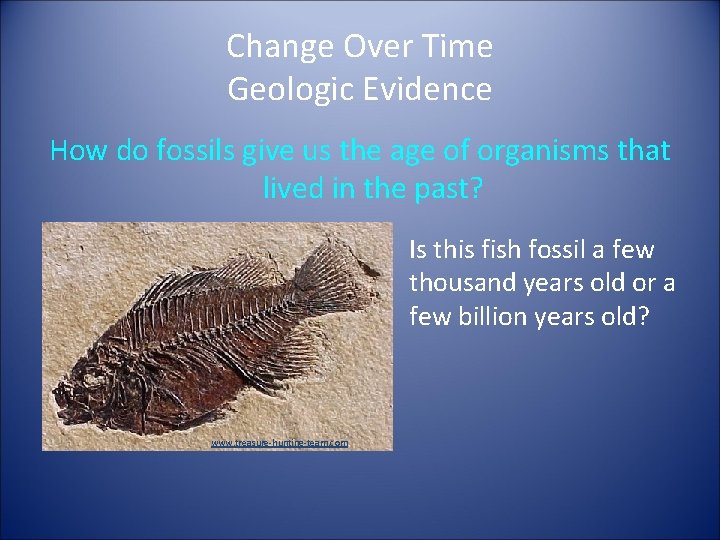 Change Over Time Geologic Evidence How do fossils give us the age of organisms