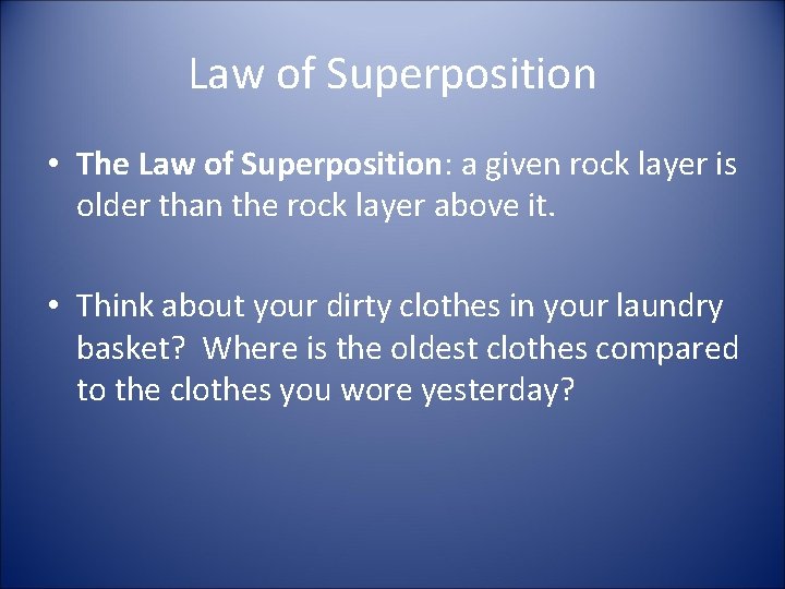 Law of Superposition • The Law of Superposition: a given rock layer is older