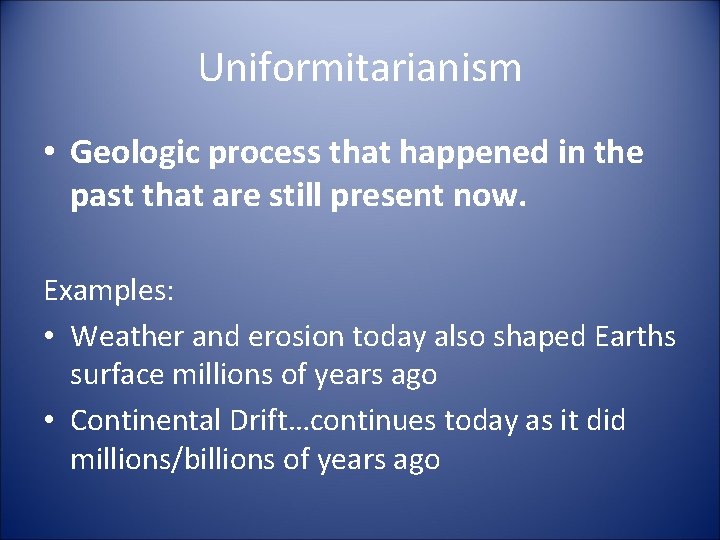 Uniformitarianism • Geologic process that happened in the past that are still present now.