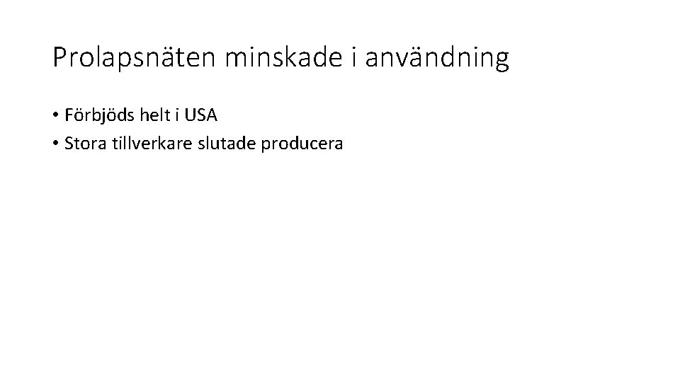 Prolapsnäten minskade i användning • Förbjöds helt i USA • Stora tillverkare slutade producera