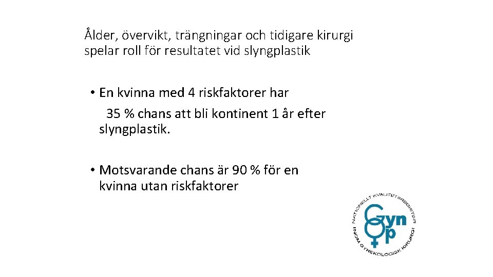 Ålder, övervikt, trängningar och tidigare kirurgi spelar roll för resultatet vid slyngplastik • En