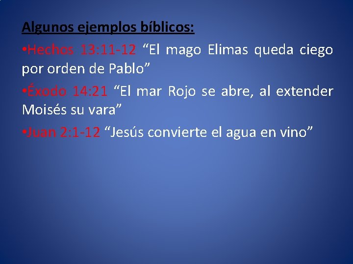 Algunos ejemplos bíblicos: • Hechos 13: 11 -12 “El mago Elimas queda ciego por