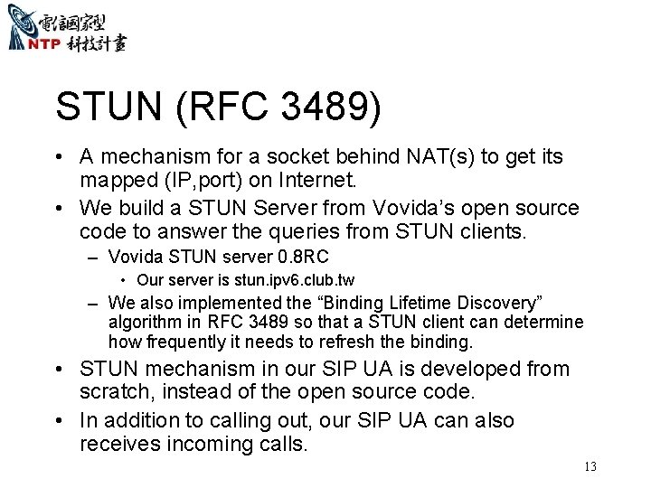 STUN (RFC 3489) • A mechanism for a socket behind NAT(s) to get its
