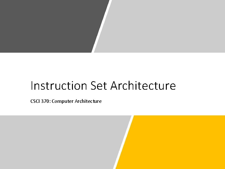 Instruction Set Architecture CSCI 370: Computer Architecture 