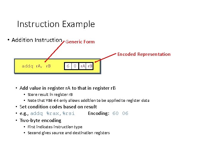 Instruction Example • Addition Instruction Generic Form Encoded Representation addq r. A, r. B