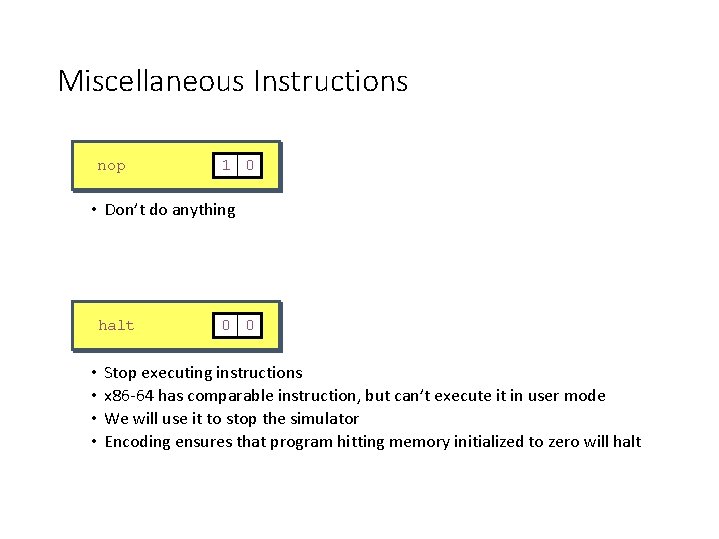 Miscellaneous Instructions nop 1 0 • Don’t do anything halt • • 0 0