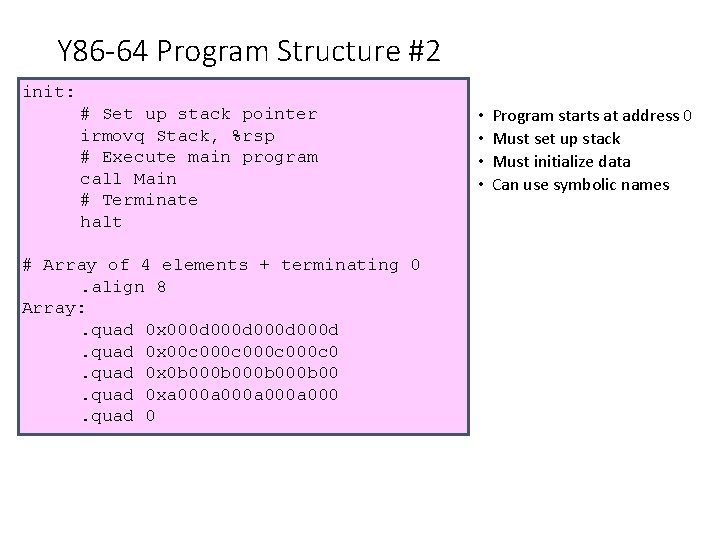 Y 86 -64 Program Structure #2 init: # Set up stack pointer irmovq Stack,