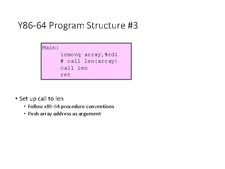 Y 86 -64 Program Structure #3 Main: irmovq array, %rdi # call len(array) call
