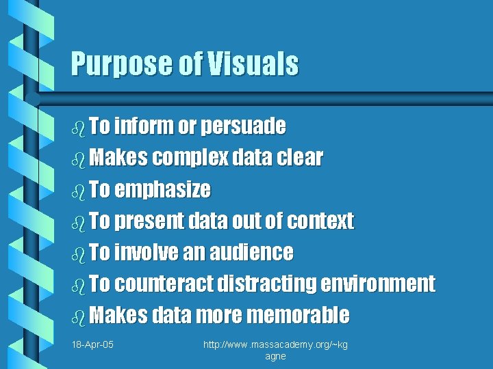 Purpose of Visuals b To inform or persuade b Makes complex data clear b